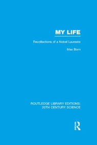 My Life: Recollections of a Nobel Laureate by Max Born, 9781138976665