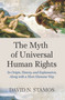Myth of Universal Human Rights (Its Origin, History, and Explanation, Along with a More Humane Way) by David N. Stamos, 9781612052427