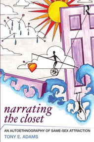 Narrating the Closet (An Autoethnography of Same-Sex Attraction) by Tony E Adams, 9781598746204