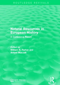 Natural Resources in European History (A Conference Report) by William N. Parker, Antoni Maczak, 9781138952775