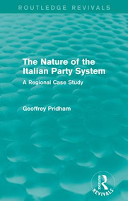 The Nature of the Italian Party System (A Regional Case Study) by Geoffrey Pridham, 9781138958203