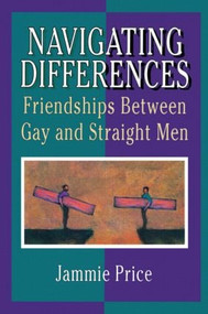Navigating Differences (Friendships Between Gay and Straight Men) by Jammie Price, 9781560239529