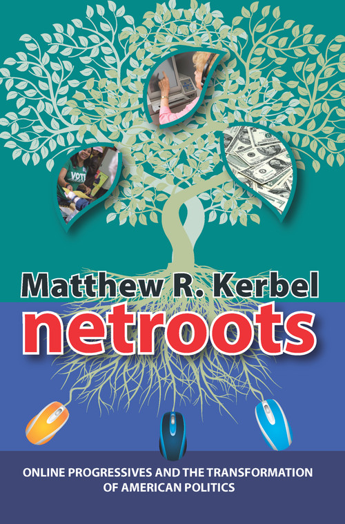 Netroots (Online Progressives and the Transformation of American Politics) by Matthew Robert Kerbel, 9781594514951