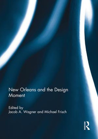 New Orleans and the Design Moment by Jacob Wagner, Michael Frisch, 9781138946057