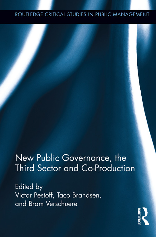 New Public Governance, the Third Sector, and Co-Production by Victor Pestoff, Taco Brandsen, Bram Verschuere, 9781138952072