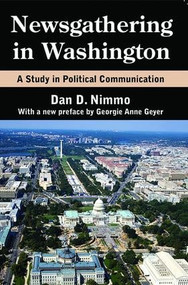 Newsgathering in Washington (A Study in Political Communication) by Dan Nimmo, Georgie Anne Geyer, 9781412852937