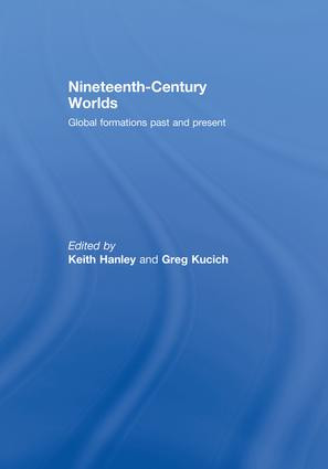 Nineteenth-Century Worlds (Global formations past and present) by Keith Hanley, Greg Kucich, 9781138878228