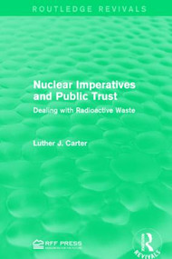 Nuclear Imperatives and Public Trust (Dealing with Radioactive Waste) by Luther J. Carter, 9781138941847