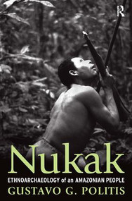 Nukak (Ethnoarchaeology of an Amazonian People) by Gustavo Politis, 9781598742305