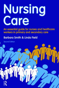 Nursing Care (an essential guide for nurses and healthcare workers in primary and secondary care) - 9781408251393 by Barbara Smith, Linda Field, 9781408251393