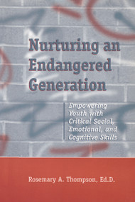 Nurturing An Endangered Generation (Empowering Youth with Critical Social, Emotional, & Cognitive Skills) by Rosemary Thompson, 9781560326694