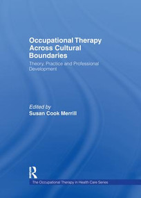 Occupational Therapy Across Cultural Boundaries (Theory, Practice and Professional Development) by Susan Cook Merrill, 9781138977389