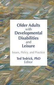Older Adults With Developmental Disabilities and Leisure (Issues, Policy, and Practice) by Ted Tedrick, 9781138977457