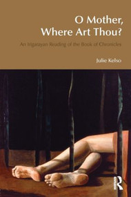 O Mother, Where Art Thou? (An Irigarayan Reading of the Book of Chronicles) by Julie Kelso, 9781845533243