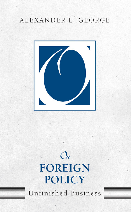On Foreign Policy (Unfinished Business) by Alexander L. George, 9781594512643