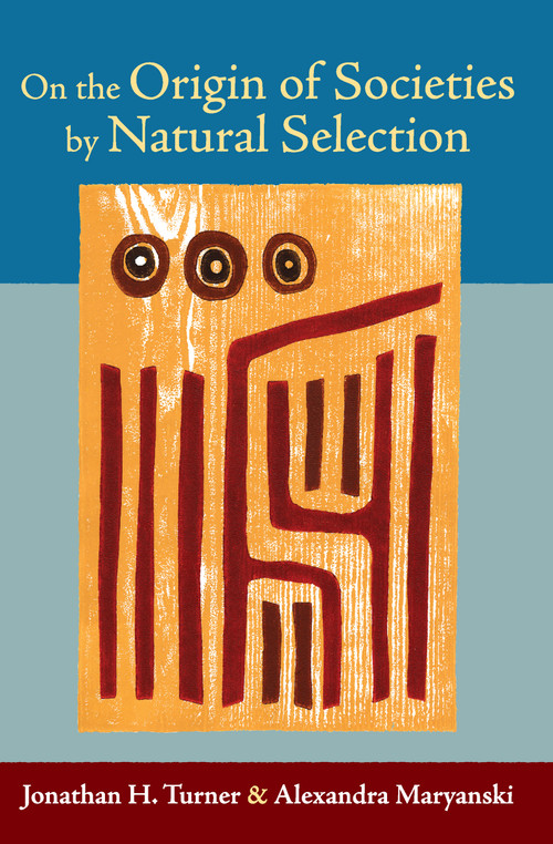 On the Origin of Societies by Natural Selection by Jonathan H. Turner, Alexandra Maryanski, 9781594515170