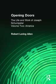 Opening Doors: Life and Work of Joseph Schumpeter (Volume 2, America) by Robert Loring Allen, 9781560007173