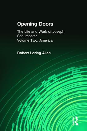 Opening Doors: Life and Work of Joseph Schumpeter (Volume 2, America) by Robert Loring Allen, 9781560007173