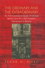 The Ordinary & The Extraordinary (An Anthropological Study of Chinese Reform and the 1989 People's movement in Beijing) by Frank N Pieke, 9781138977648