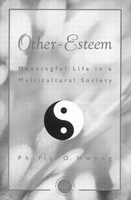 Other Esteem (Meaningful Life in a Multicultural Society) by Philip O. Hwang, 9781560328766