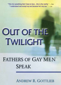 Out of the Twilight (Fathers of Gay Men Speak) - 9781560239512 by Andrew Gottlieb, 9781560239512