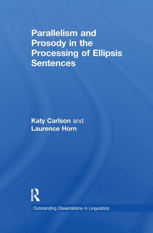 Parallelism and Prosody in the Processing of Ellipsis Sentences by Katy Carlson, Laurence Horn, 9781138994751
