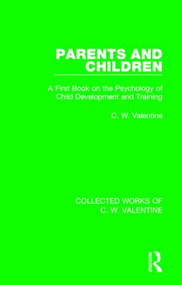 Parents and Children (A First Book on the Psychology of Child Development and Training) - 9781138899797 by C.W. Valentine, 9781138899797