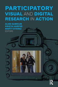 Participatory Visual and Digital Research in Action by Aline Gubrium, Krista Harper, Marty Otañez, 9781629580555