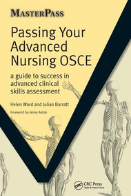 Passing Your Advanced Nursing OSCE (A Guide to Success in Advanced Clinical Skills Assessment) by Helen Ward, Julian Barratt, Navreet Paul, 9781846192340