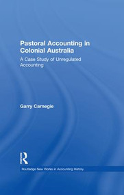 Pastoral Accounting in Colonial Australia (A Case Study of Unregulated Accounting) by Garry Carnegie, 9781138994782