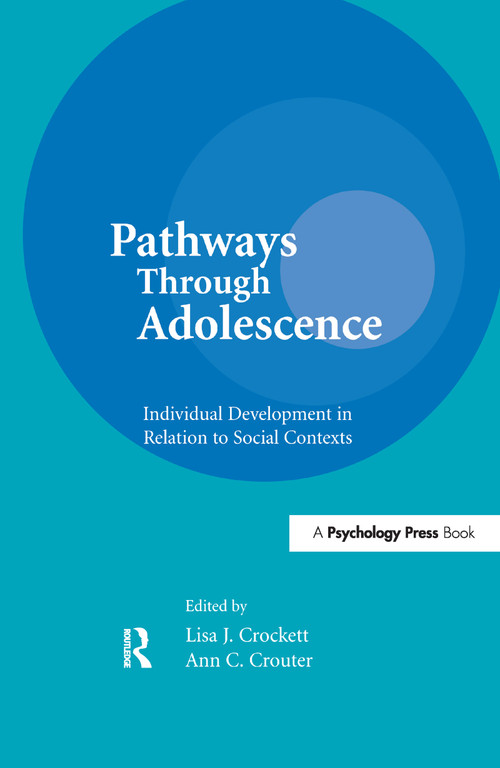 Pathways Through Adolescence (individual Development in Relation To Social Contexts) by Lisa J. Crockett, Ann C. Crouter, 9781138977983
