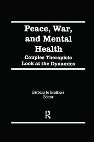 Peace, War, and Mental Health (Couples Therapists Look at the Dynamics) - 9781138978065 by Barbara Jo Brothers, 9781138978065