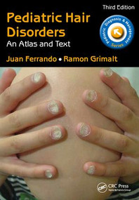 Pediatric Hair Disorders (An Atlas and Text, Third Edition) by Juan Ferrando, Ramon Grimalt, 9781498707770