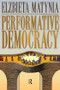 Performative Democracy by Elzbieta Matynia, 9781594516566