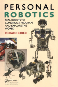 Personal Robotics (Real Robots to Construct, Program, and Explore the World) by Richard Raucci, 9781568810898