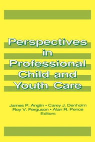 Perspectives in Professional Child and Youth Care by James P Anglin, Jerome Beker, 9781560240556