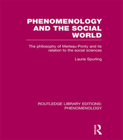 Phenomenology and the Social World (The Philosophy of Merleau-Ponty and its Relation to the Social Sciences) - 9781138994881 by Laurie Spurling, 9781138994881