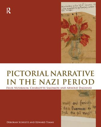 Pictorial Narrative in the Nazi Period (Felix Nussbaum, Charlotte Salomon and Arnold Daghani) by Deborah Schultz, Edward Timms, 9781138978942