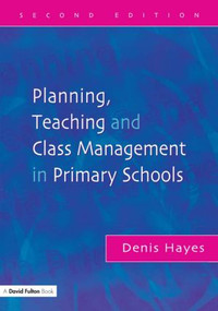 Planning, Teaching and Class Management in Primary Schools by Denis Hayes, 9781843120186