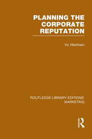 Planning the Corporate Reputation (RLE Marketing) by Vic Markham, 9781138994973
