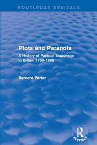 Plots and Paranoia (A History of Political Espionage in Britain 1790-1988) by Bernard Porter, 9781138954489