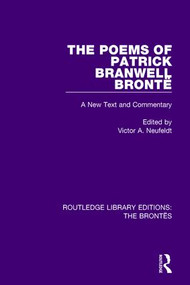 The Poems of Patrick Branwell Brontë (A New Text and Commentary) by Victor A. Neufeldt, 9781138928848