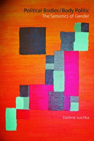 Political Bodies/Body Politic (The Semiotics of Gender) by Darlene M. Juschka, 9781845532079