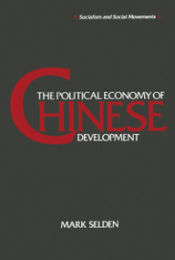 The Political Economy of Chinese Development by Mark Selden, 9781563240928