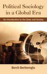 Political Sociology in a Global Era (An Introduction to the State and Society) by Berch Berberoglu, 9781612051734