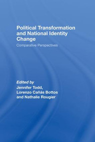 Political Transformation and National Identity Change (Comparative Perspectives) by Jennifer Todd, Lorenzo Cañás Bottos, Nathalie Rougier, 9781138978904