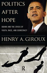 Politics After Hope (Obama and the Crisis of Youth, Race, and Democracy) by Henry A. Giroux, 9781594518539