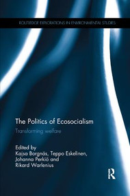 The Politics of Ecosocialism (Transforming welfare) by Kajsa Borgnäs, Teppo Eskelinen, Johanna Perkiö, Rikard Warlenius, 9781138894723