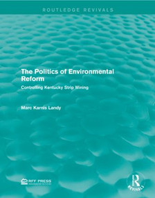 The Politics of Environmental Reform (Controlling Kentucky Strip Mining) - 9781138958975 by Marc Karnis Landy, 9781138958975