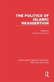 The Politics of Islamic Reassertion (RLE Politics of Islam) - 9781138912731 by Mohammed Ayoob, 9781138912731